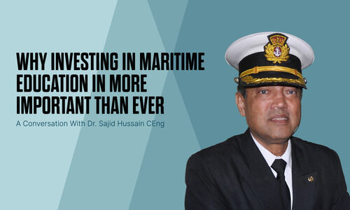 Why Investing in Maritime Education is More Important Than Ever - A Conversation with Dr. Sajid Hussain CEng